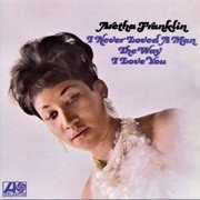 Aretha Franklin - I Never Loved A Man The Way I Love You (1967),320 Kbps