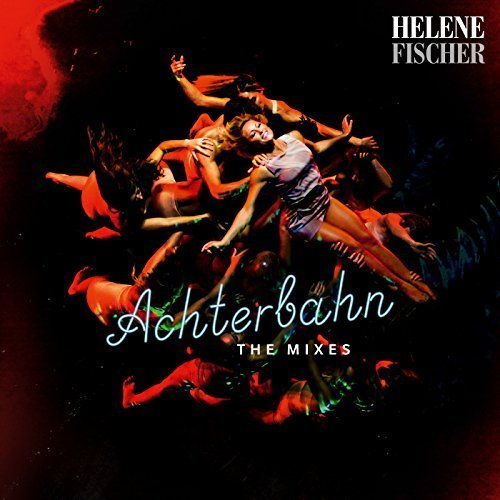 Helene Fischer - Achterbahn (The Mixes) (2017)