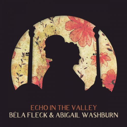 Béla Fleck & Abigail Washburn - Echo In the Valley (2017) [Hi-Res]