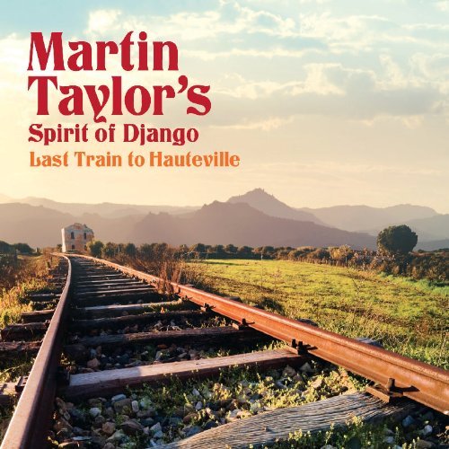 Martin Taylor's Spirit Of Django - Last Train To Hauteville (2010) lossless