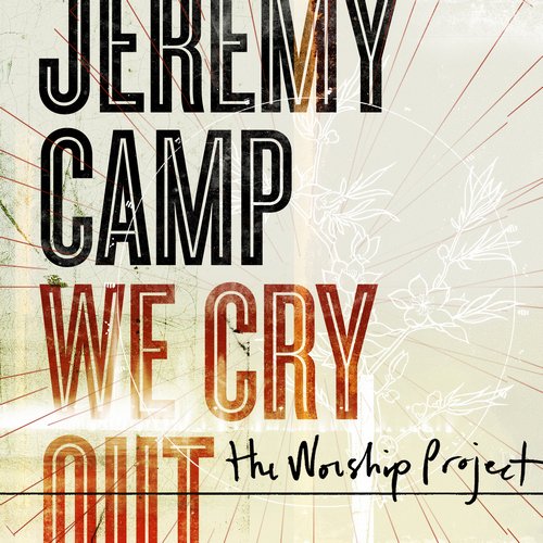 Jeremy Camp - We Cry Out: The Worship Project (Deluxe Edition) (2010)