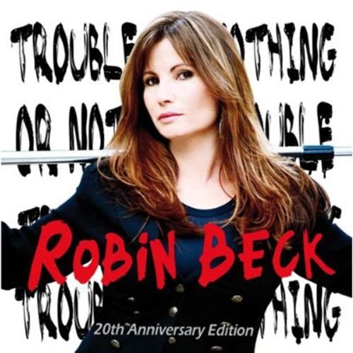 Robin Beck - Trouble Or Nothing: 20th Anniversary Edition (2009)