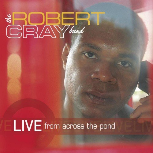 The Robert Cray Band - Live From Across The Pond (2006) [CDRip]