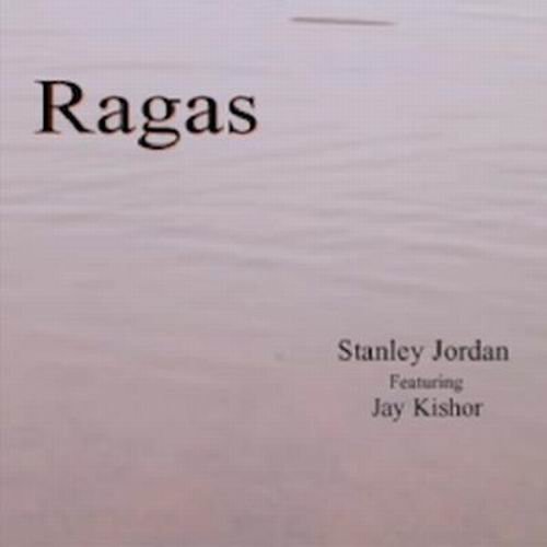 Stanley Jordan feat. Jay Kishor - Ragas (2003)