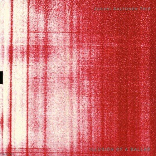 Juhani Aaltonen Trio - Illusion Of A Ballad (2006)