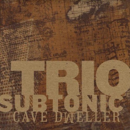 Trio Subtonic - Cave Dweller (2009)