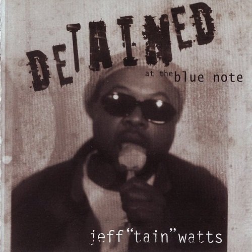 Jeff 'Tain' Watts - Detained At The Blue Note (2004) CD Rip