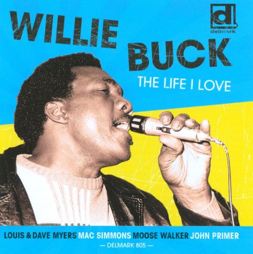 Willie Buck - The Life I Love (2010)