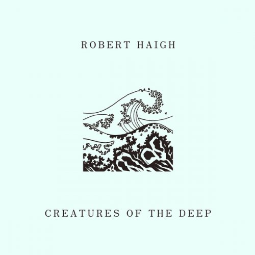 Robert Haigh - Creatures of the Deep (2017) Hi-Res
