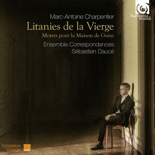 Ensemble Correspondances & Sébastien Daucé - Charpentier: Litanies de la Vierge, Motets pour la maison de Guise (2014) [Hi-Res]
