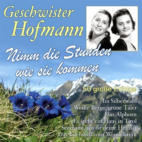 Geschwister Hofmann - Nimm Die Stunden Wie Sie Kommen (2013)