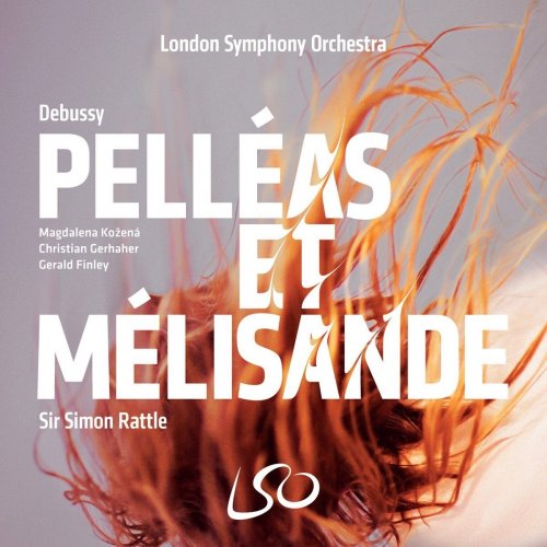 London Symphony Orchestra, Simon Rattle - Debussy: Pelléas and Mélisande (2017)