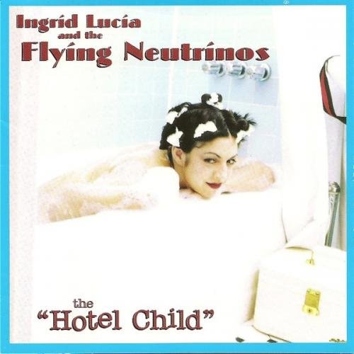Ingrid Lucia and the Flying Neutrinos - Hotel Child (2000) 320kbps