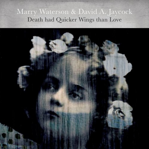 Marry Waterson & David A. Jaycock - Death Had Quicker Wings Than Love (2017)