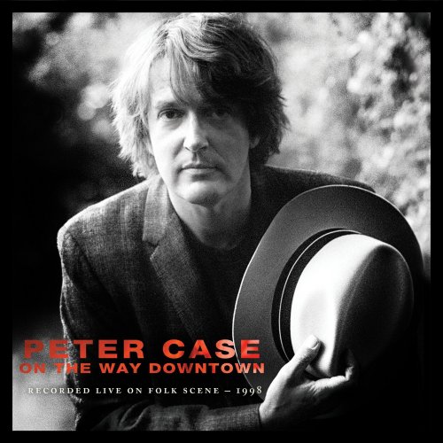 Peter Case - On the Way Downtown: Recorded Live on FolkScene (2017) Lossless