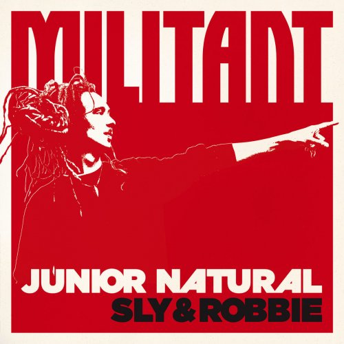 Junior Natural & Sly & Robbie - Junior Natural + Sly & Robbie: Militant (2017) [Hi-Res]