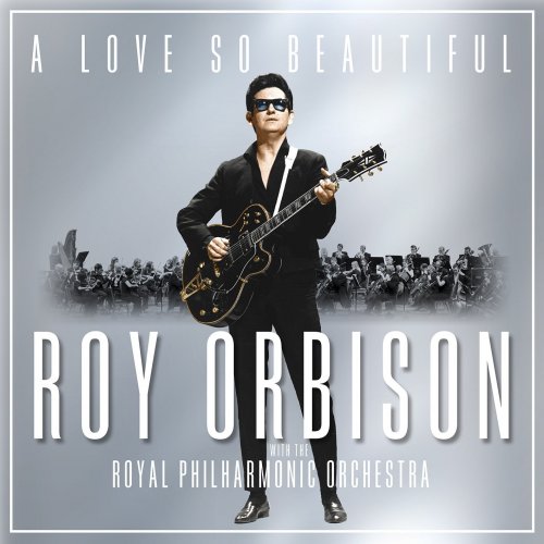 Roy Orbison - A Love So Beautiful: Roy Orbison & The Royal Philharmonic Orchestra (2017) [Hi-Res]