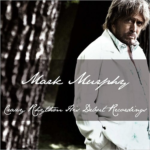 Mark Murphy - Crazy Rhythm: His Debut Recordings (2017)
