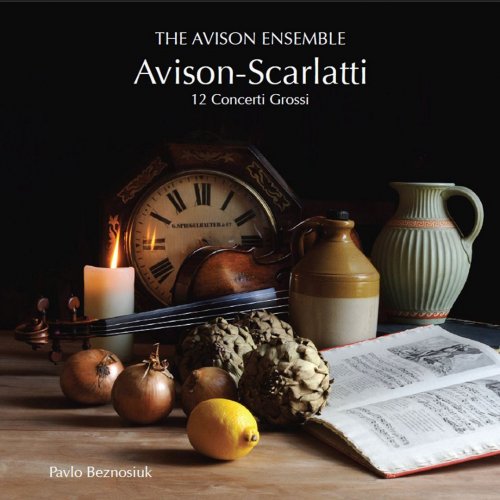 The Avison Ensemble & Pavlo Beznosiuk - Avison-Scarlatti: 12 Concerti Grossi (2008)
