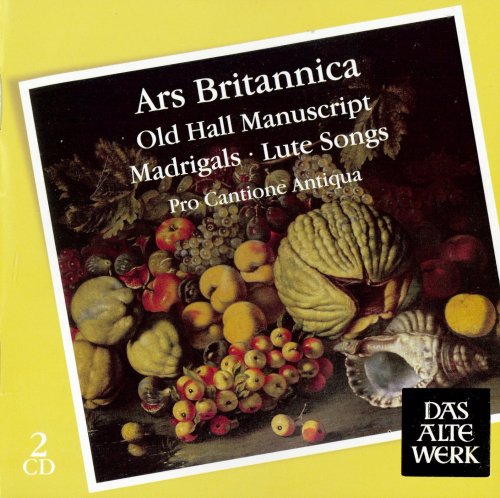 Pro Cantione Antiqua - Ars Britannica: Old Hall Manuscript, Madrigals, Lute Songs (2010)