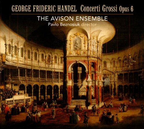 The Avison Ensemble & Pavlo Beznosiuk - Handel: Concerti Grossi Op. 6 (2010) [Hi-Res]