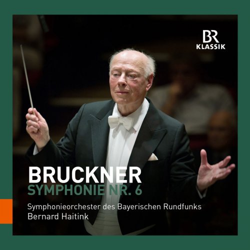 Bavarian Radio Symphony Orchestra & Bernard Haitink - Bruckner: Symphony No. 6 (2017) [Hi-Res]