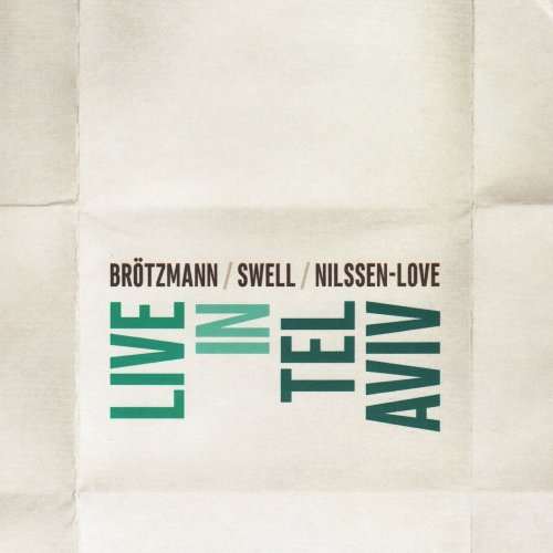 Peter Brötzmann, Steve Swell & Paal Nilssen-Love - Live in Tel Aviv (2017)