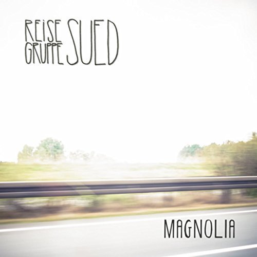 Reisegruppe Sued - Magnolia (2017)