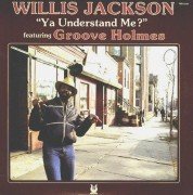 Willis Jackson Featuring Groove Holmes - Ya Understand Me? (1980)