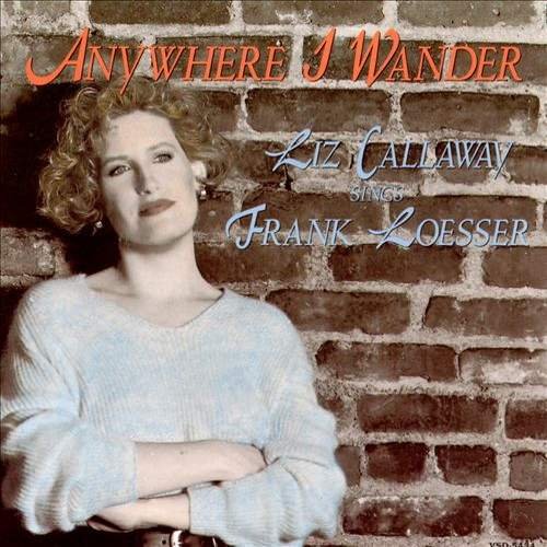 Liz Callaway - Anywhere I Wander: Songs of Frank Loesser