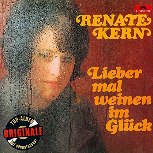 Renate Kern - Lieber Mal Weinen Im Glück (Originale) (2016)