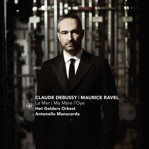 Antonello Manacorda & Het Gelders Orkest - Debussy: La mer, L. 109 - Ravel: Ma mère l'Oye, M. 62 (2017) [Hi-Res]