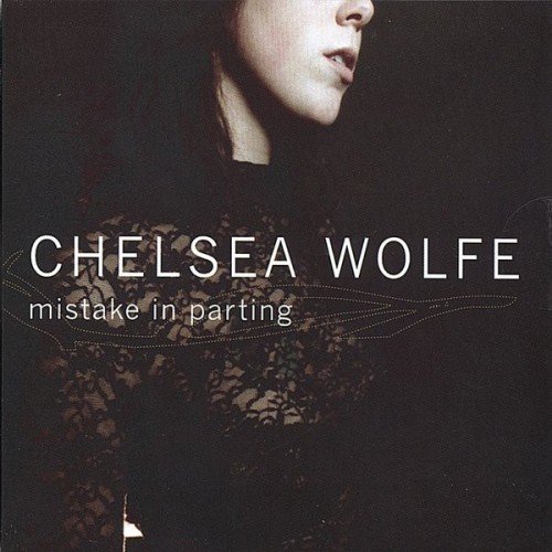 Chelsea Wolfe - Mistake in Parting (2006)