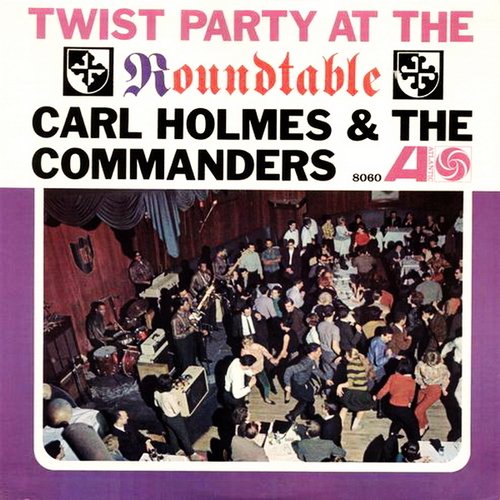 Carl Holmes & The Commanders - Twist Party at the Roundtable (2014)