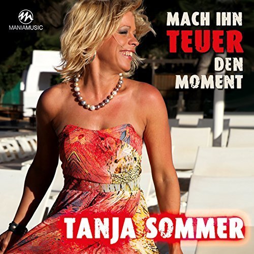 Tanja Sommer - Mach ihn teuer den Moment (2017)