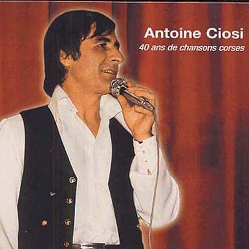 Antoine Ciosi - 40 ans de Chansons Corses (2002)