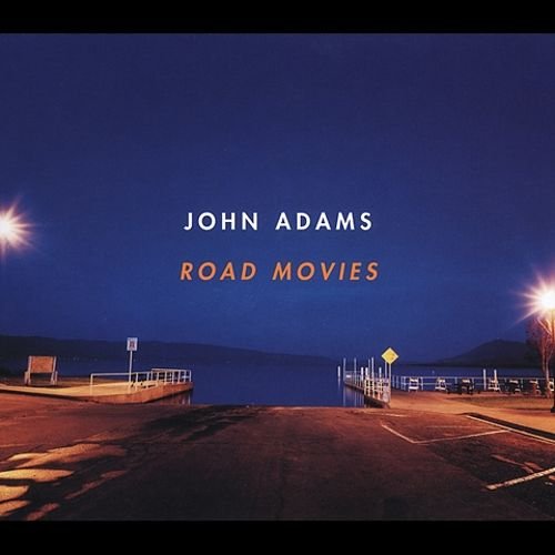 Nicolas Hodges, Rolf Hind & Leila Josefowicz - John Adams: Road Movies (2004)