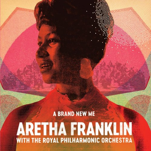 Aretha Franklin - A Brand New Me: Aretha Franklin (with The Royal Philharmonic Orchestra) (2017) [Hi-Res]