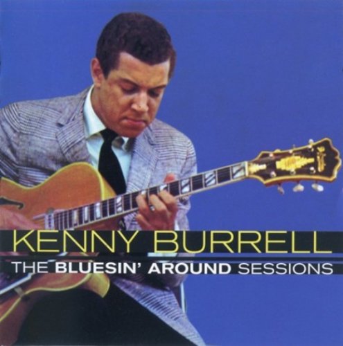 Kenny Burrell - The Bluesin' Around' Sessions (1961-1962)