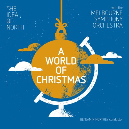 The Idea Of North & Melbourne Symphony Orchestra & Benjamin Northey - A World Of Christmas (Live At Hamer Hall, Arts Centre, Melbourne / 2016) (2017)
