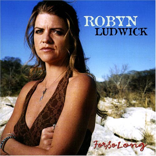 Robyn Ludwick - For So Long (2005)