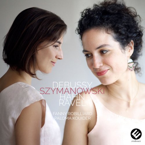 Fanny Robilliard & Paloma Kouider - Debussy, Szymanowski, Hahn & Ravel (2017) [Hi-Res]