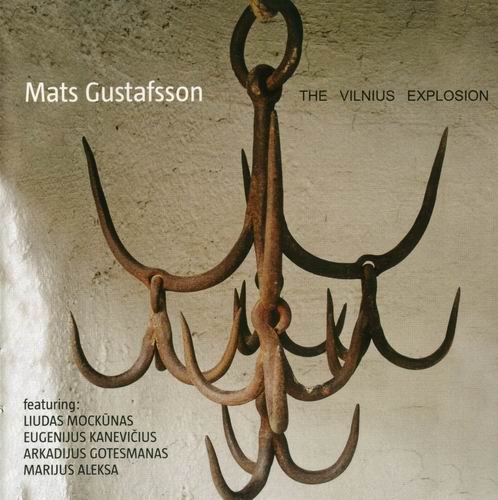 Mats Gustafsson - The Vilnius Explosion (2008)