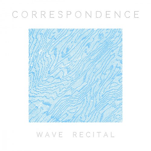 Correspondence - Wave Recital (2017)