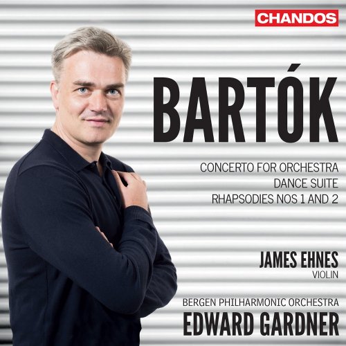 James Ehnes, Bergen Philharmonic Orchestra & Edward Gardner - Bartók: Concerto for Orchestra; Dance Suite; Rhapsodies Nos. 1 & 2 (2017) [Hi-Res]
