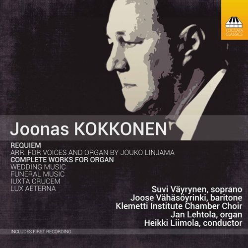 Suvi Väyrynen, Joose Vähäsöyrinki, Klemetti Institute Chamber Choir, Jan Lehtola, Heikki Liimola - Joonas Kokkonen: Requiem & Complete Works for Organ (2017) [CD-Rip]