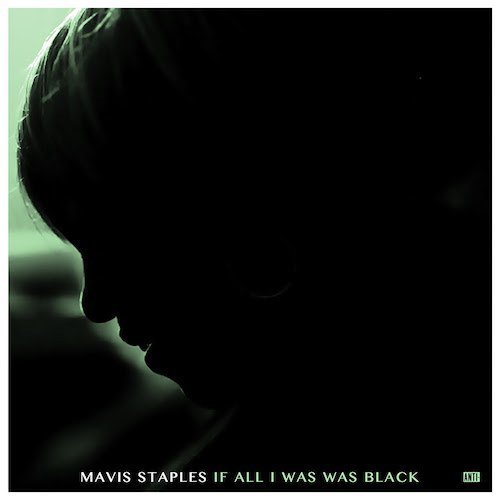 Mavis Staples - If All I Was Was Black (2017) [Hi-Res]