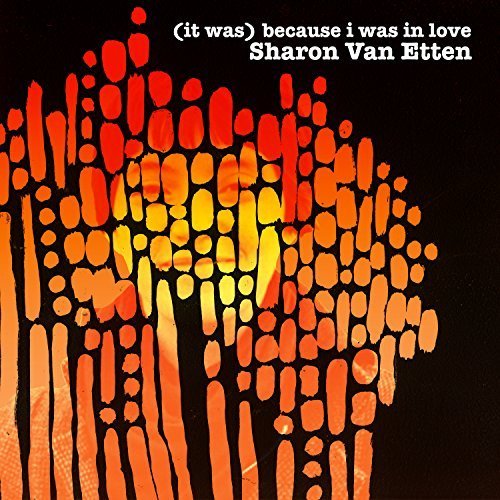 Sharon Van Etten - (It Was) Because I Was in Love (Deluxe Reissue) (2017)