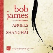 Bob James - Angels Of Shanghai (2007), 320 Kbps