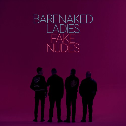Barenaked Ladies - Fake Nudes (2017) [Hi-Res]